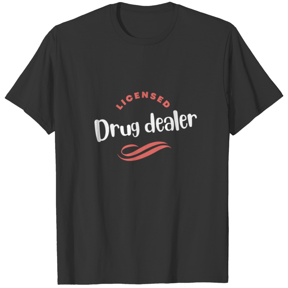 Licensed drug dealer phamarcy T-shirt