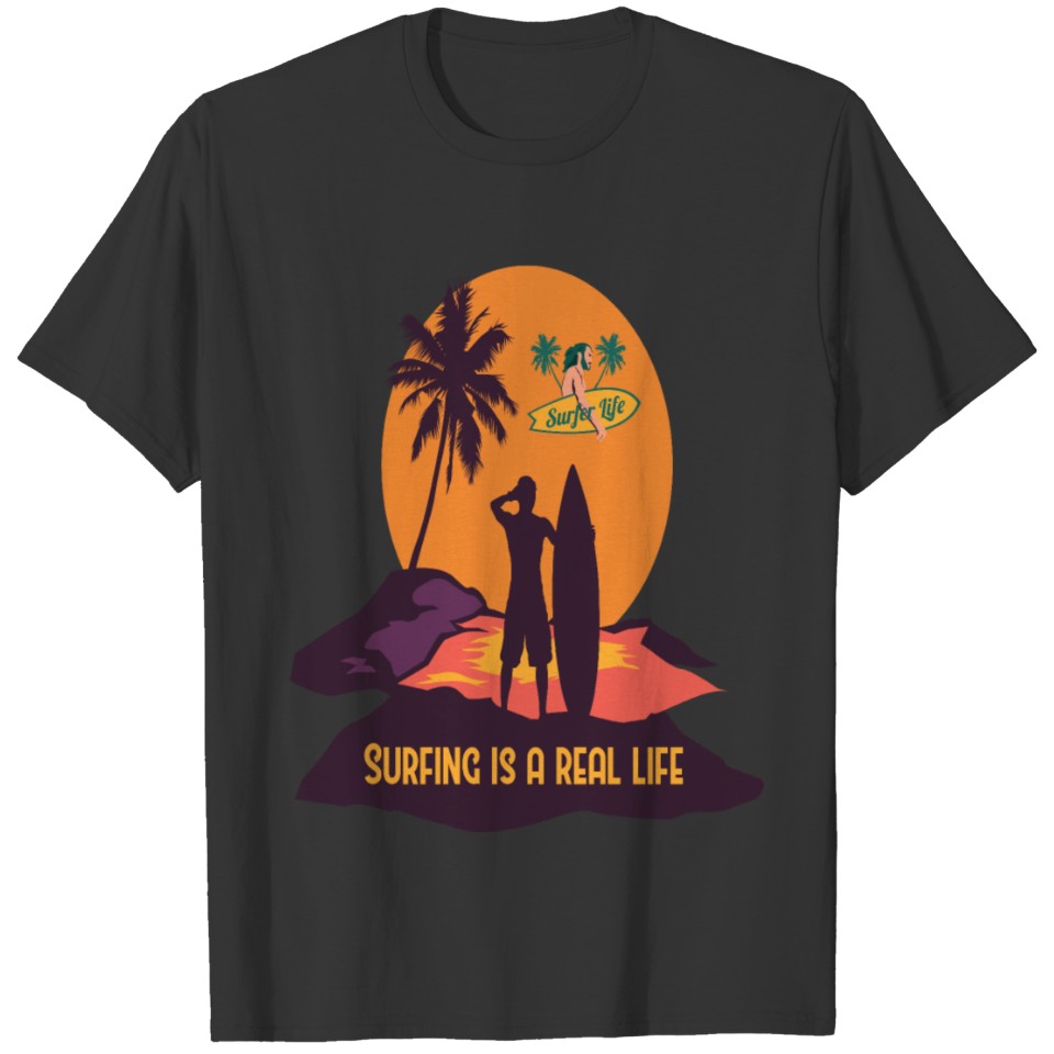 Surfing Is A Real Life T Shirts