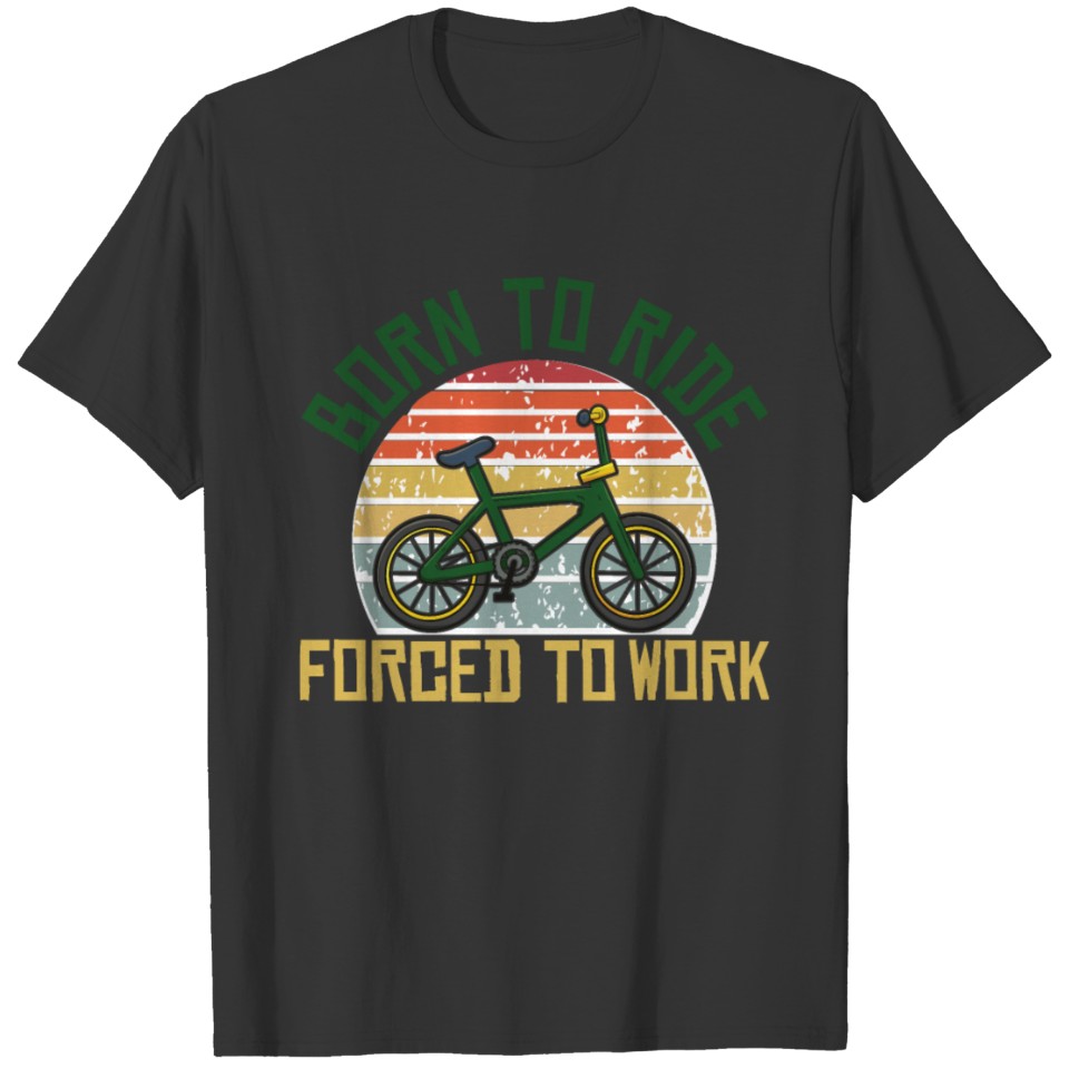 Born To Ride Cycle Forced To Work T-shirt