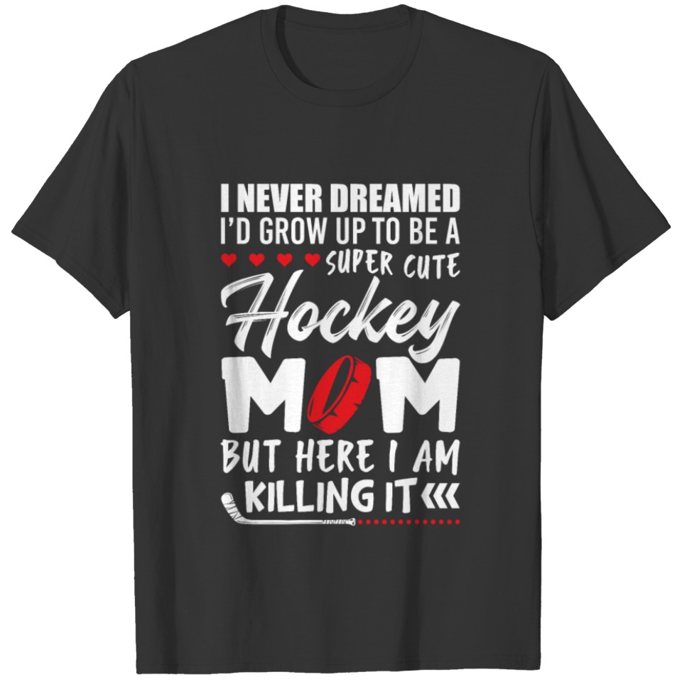 I'd Grow Up To Be A Super Cute Hockey Mom T Shirts