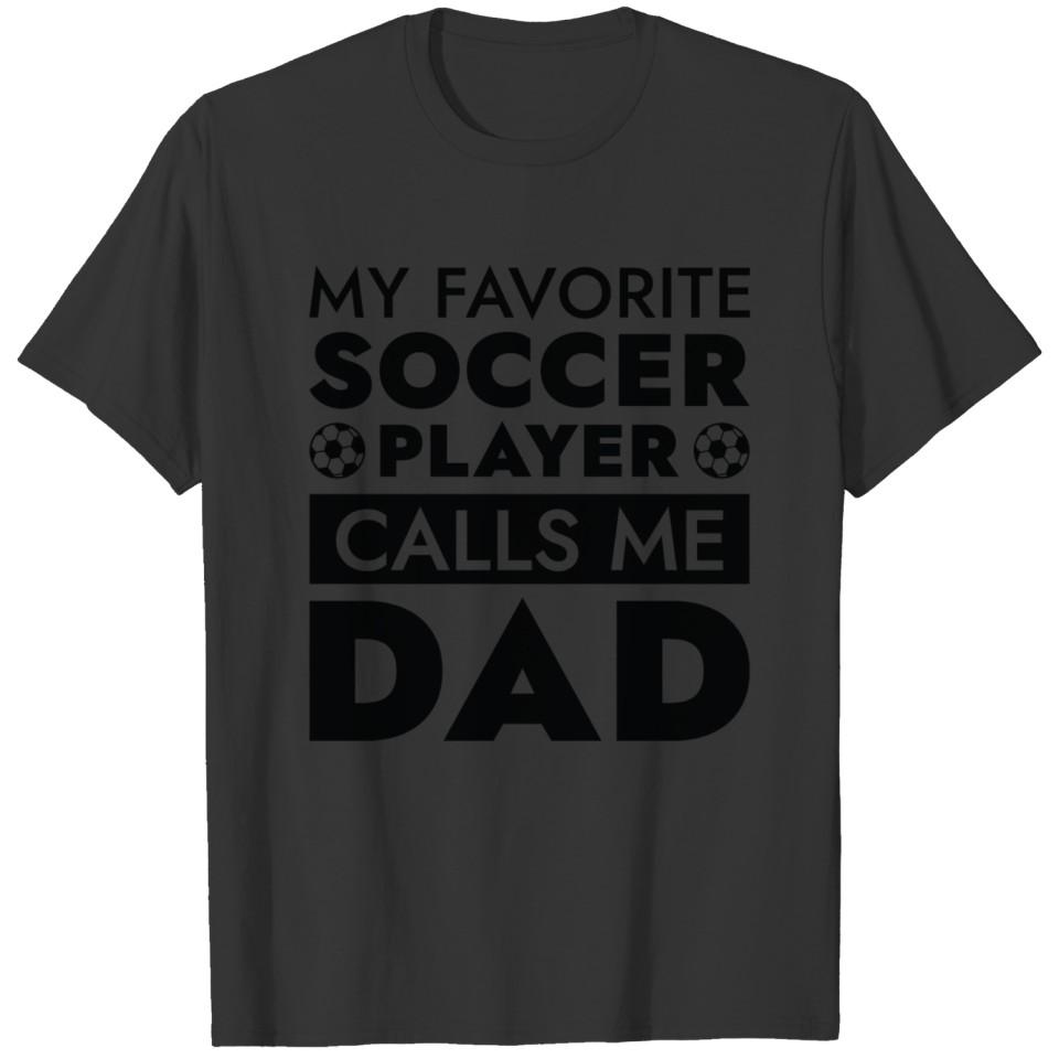 My Favorite Soccer Player Calls Me Dad T-shirt