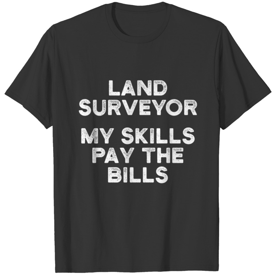 Land Surveying Pay Funny Surveyor Gifts print T-shirt