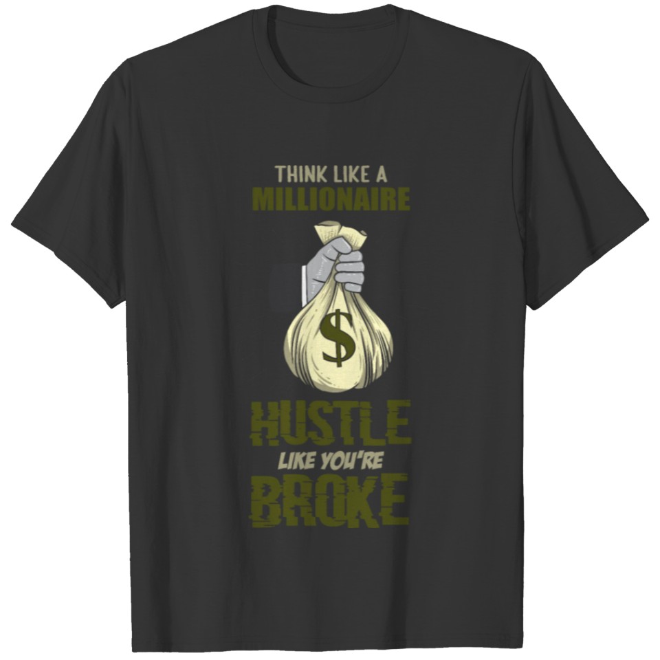 Think Like a Millionaire Hustle Like You're Broke T-shirt
