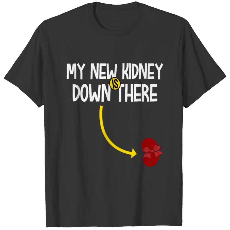 My New Kidney Is Down There Organ Transplant T-shirt