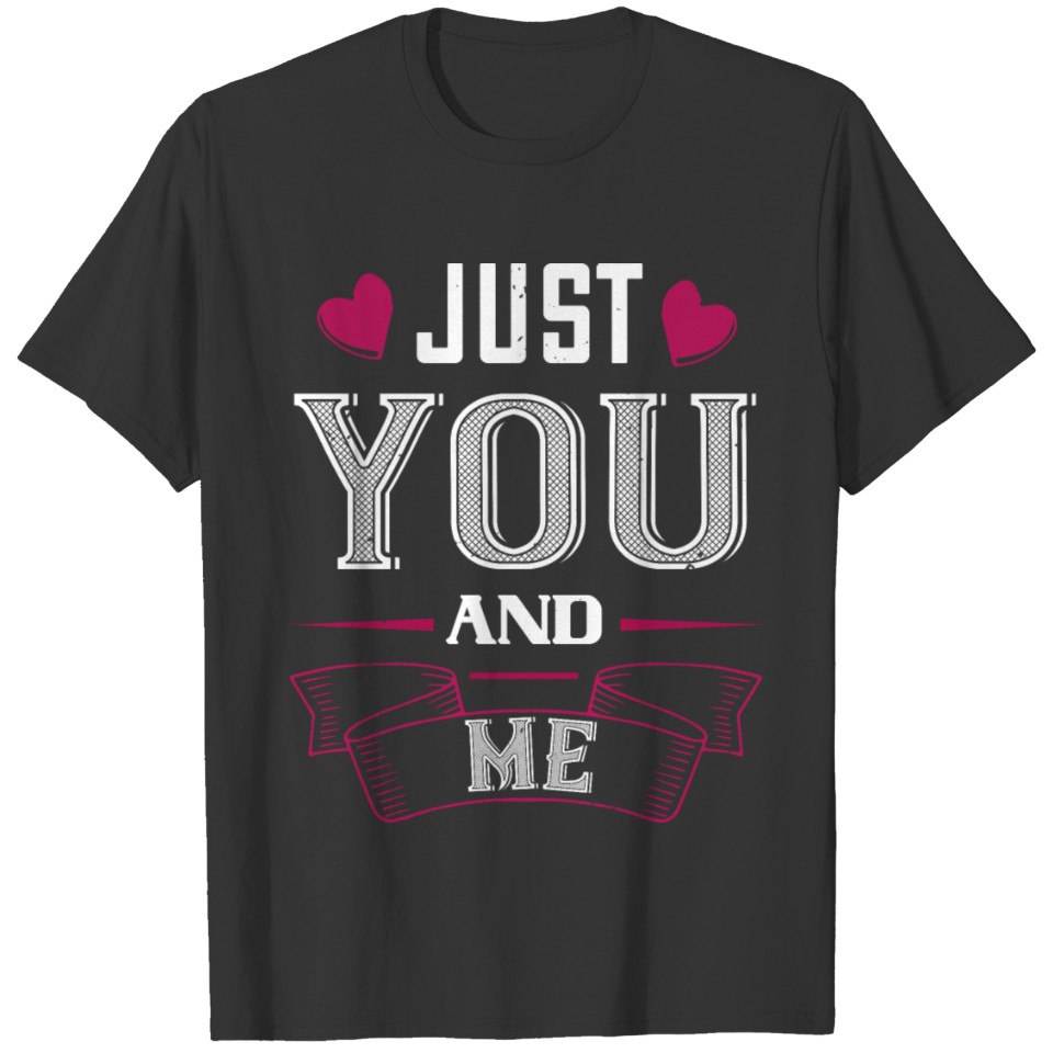 Valentine s Day just you and me Shirt T-shirt