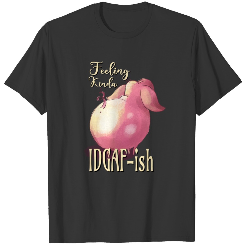Feeling Kinda IDGAF-ish T-shirt