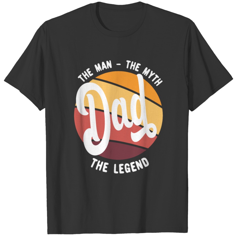 Dad The Man The Myth The Legend - Fathers Day Idea T-shirt