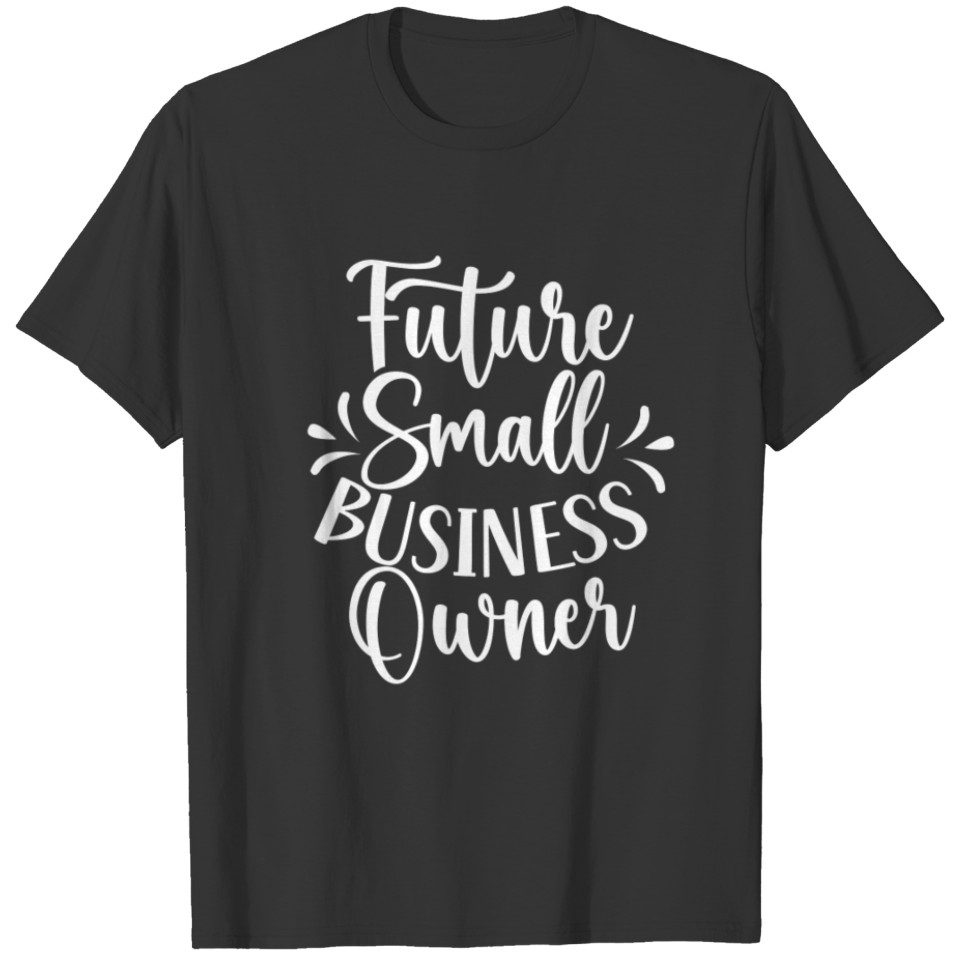 Future Small Business Owner Boss Founder CEO T Shirts