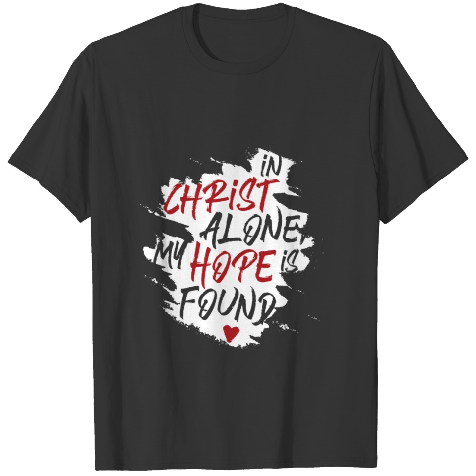 In Christ Alone My Hope Is Found T-shirt