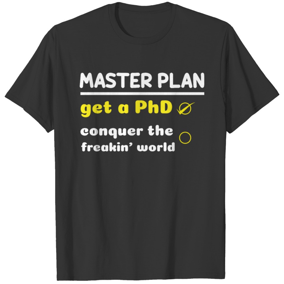Plan PhD Doctor Graduation Doctorate Graduate T-shirt