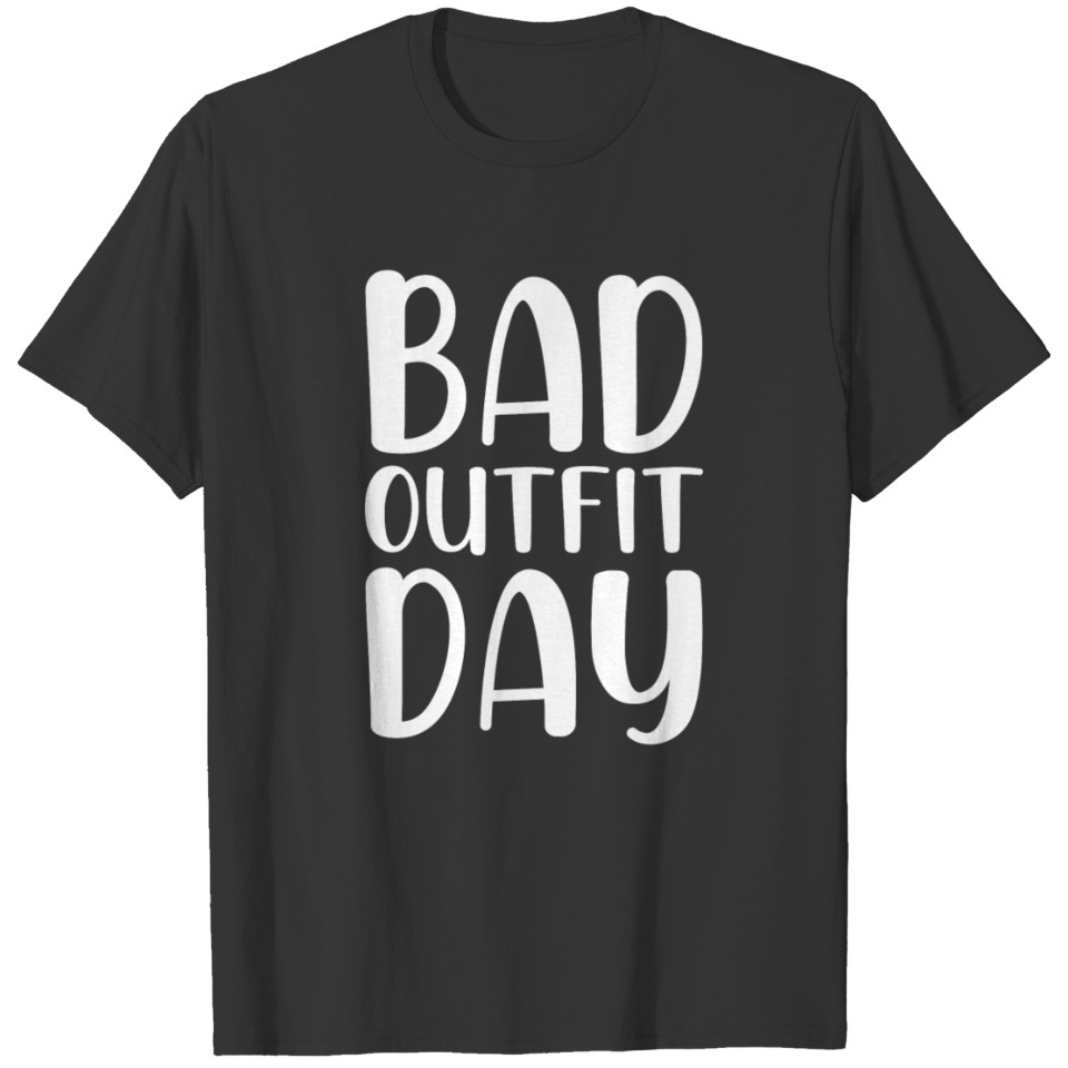 Bad outfit day T-shirt