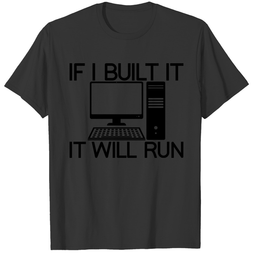 If I Build It, It Will Run T-shirt