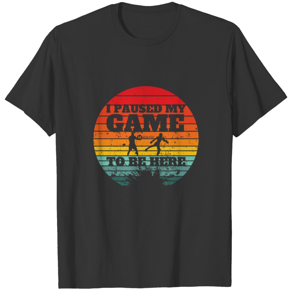 I Paused My Game To Be Here - Vintage Design T-shirt