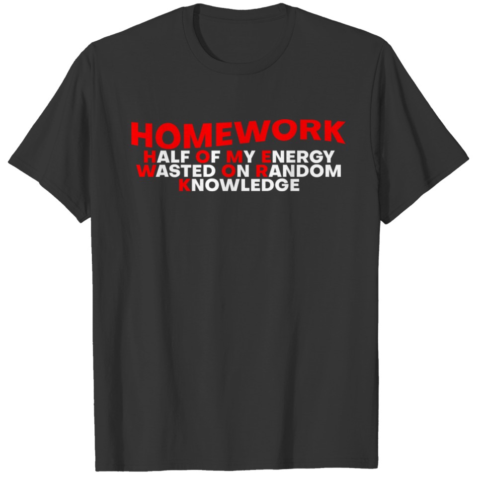 Homework HalfOfMyEnergyWastedOnRandomKnowledge T-shirt