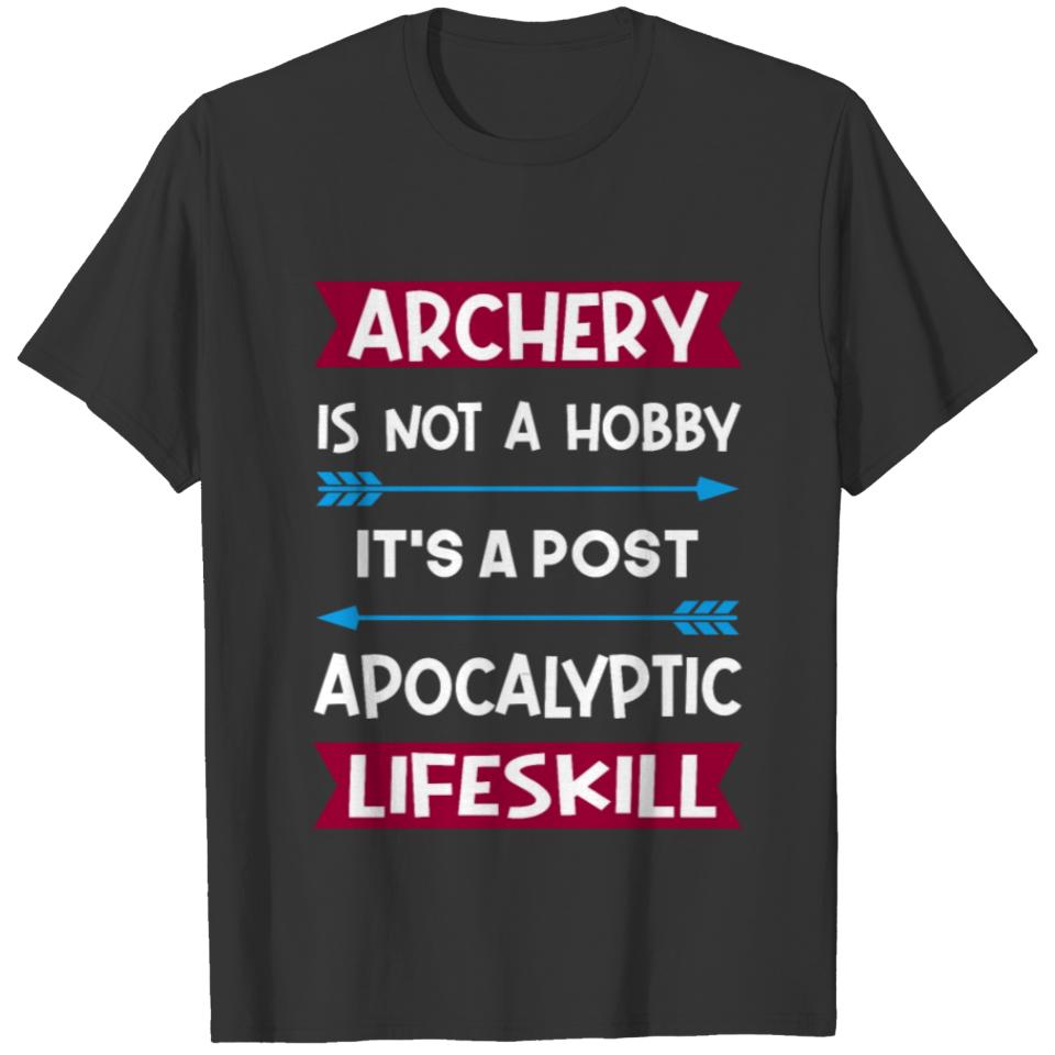 archery is not a hobby its a postapocalyptic skill T-shirt