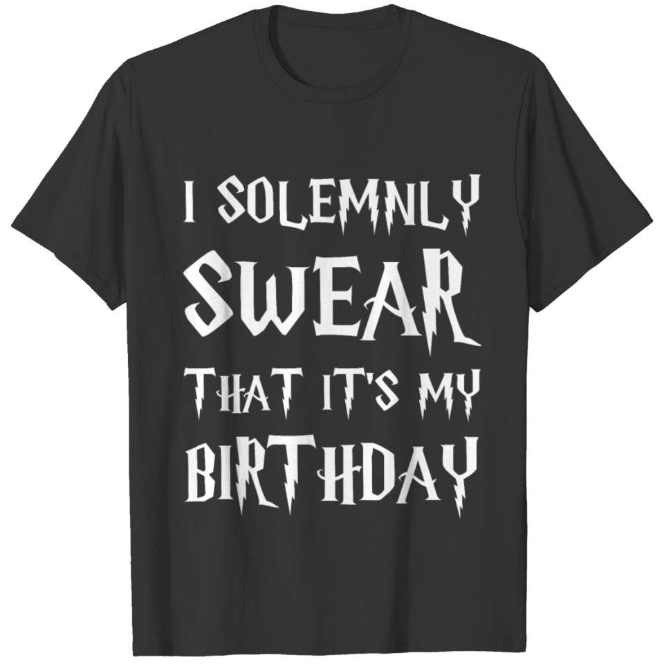 I Solemnly Swear That It's My Birth day Happy Bday T Shirts