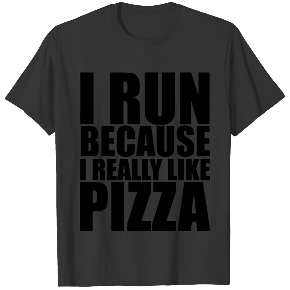 I Run because I like Pizza T SHIRT T-shirt