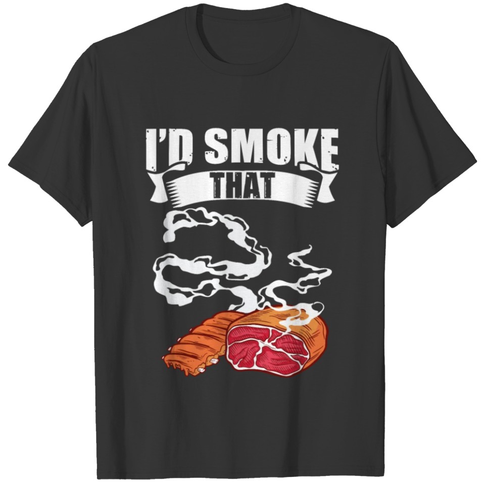 I'd Smoke That Grilling Meat Grill BBQ T-shirt