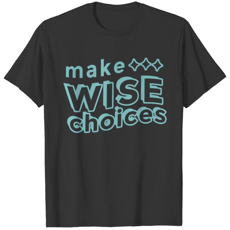 Make Wise Choices Quote Badge T-shirt