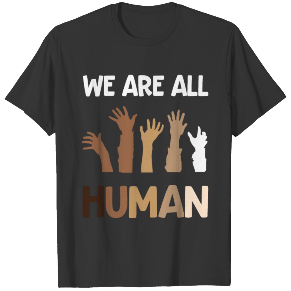 We Are All Human Anti-Racist Activist Black Lives T Shirts