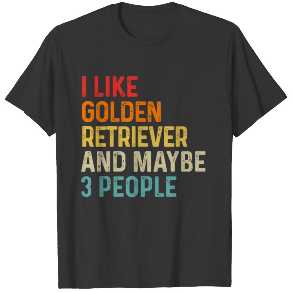 I Like Golden Retriever And Maybe 3 People Dog T-shirt