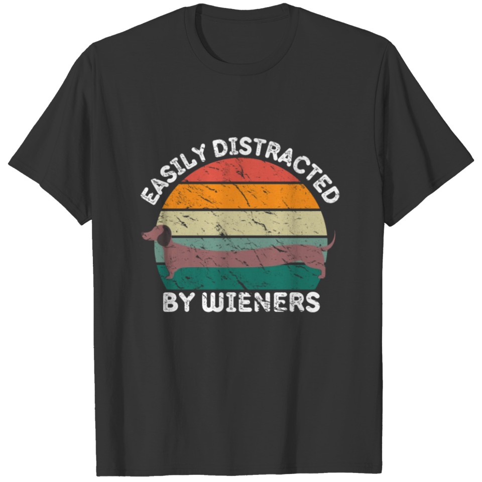 Easily Distracted by Wiener Dogs for Dachshund Fan T-shirt