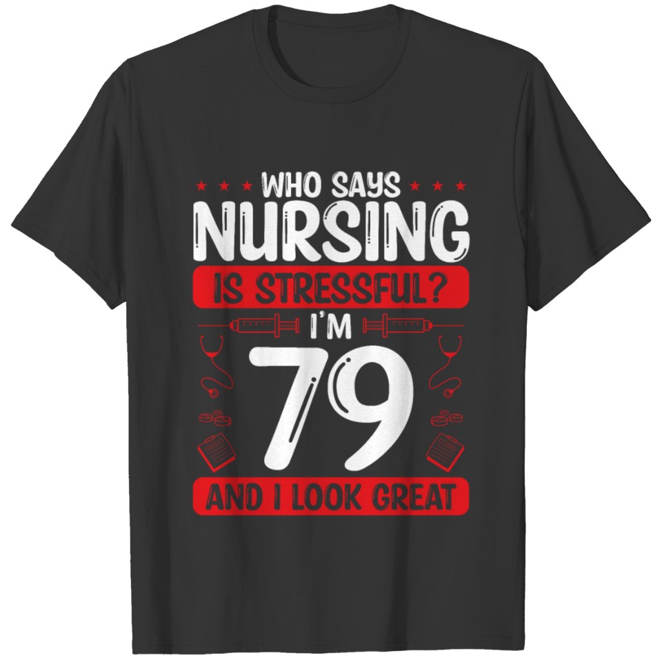 79 Birthday Nurses 79 Years Old Nurse for Work T-shirt
