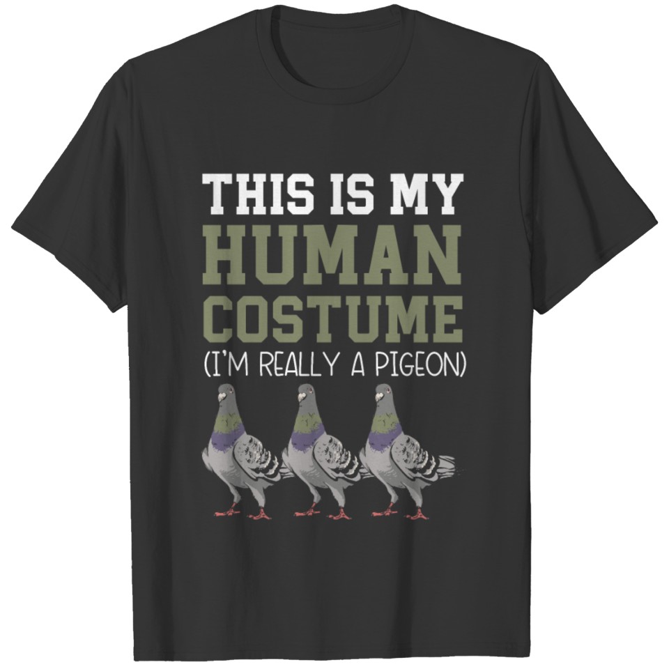 This Is My Human Costume I'm Really A Pigeon T-shirt