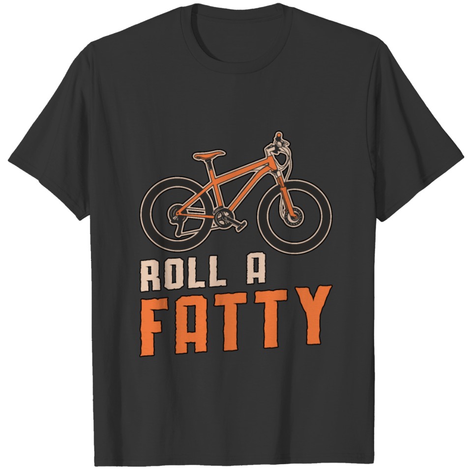 Fat Bike Roll A Fatty Mountain Bike Biker Biking T-shirt