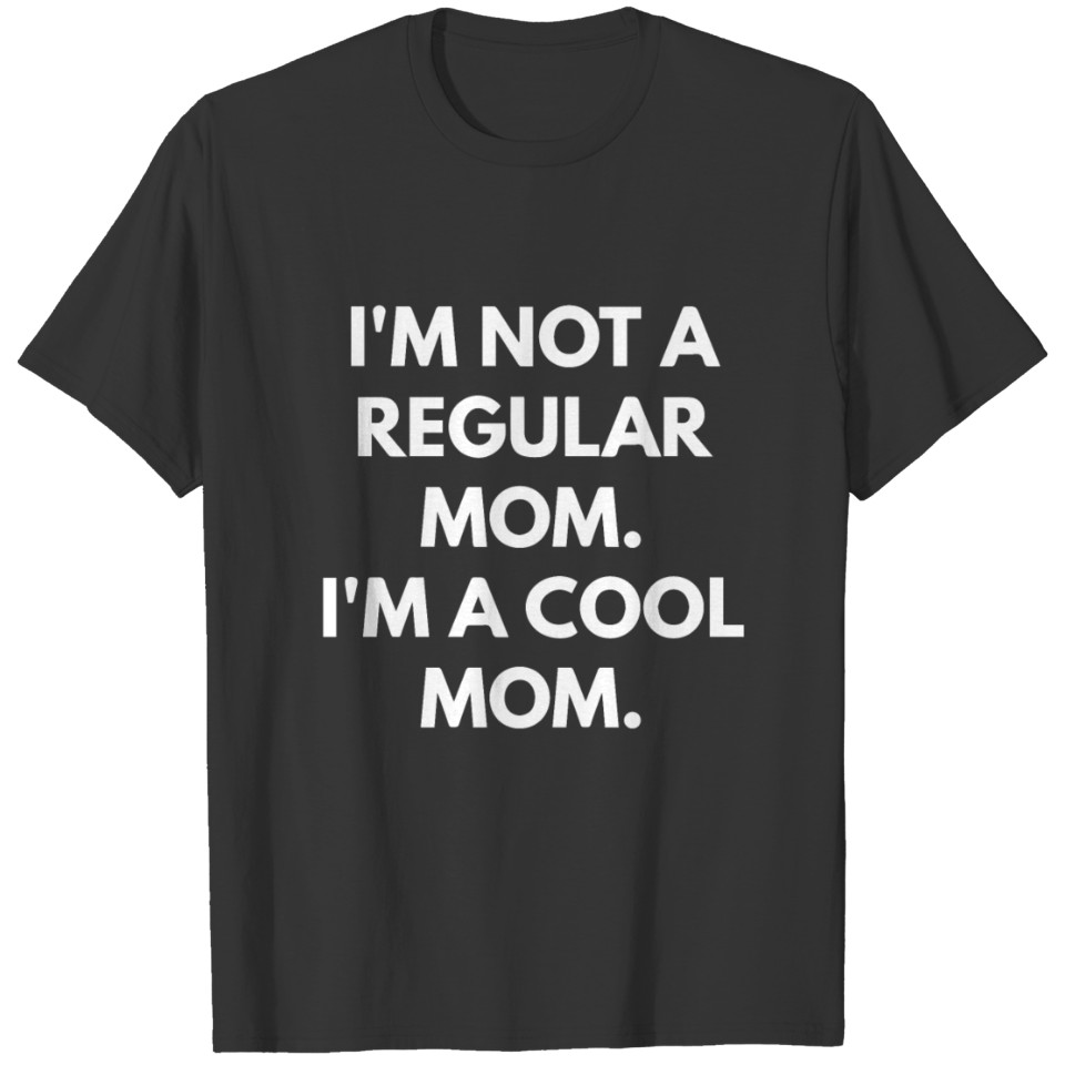 I m Not A Regular Mom I m A Cool Mom T-shirt