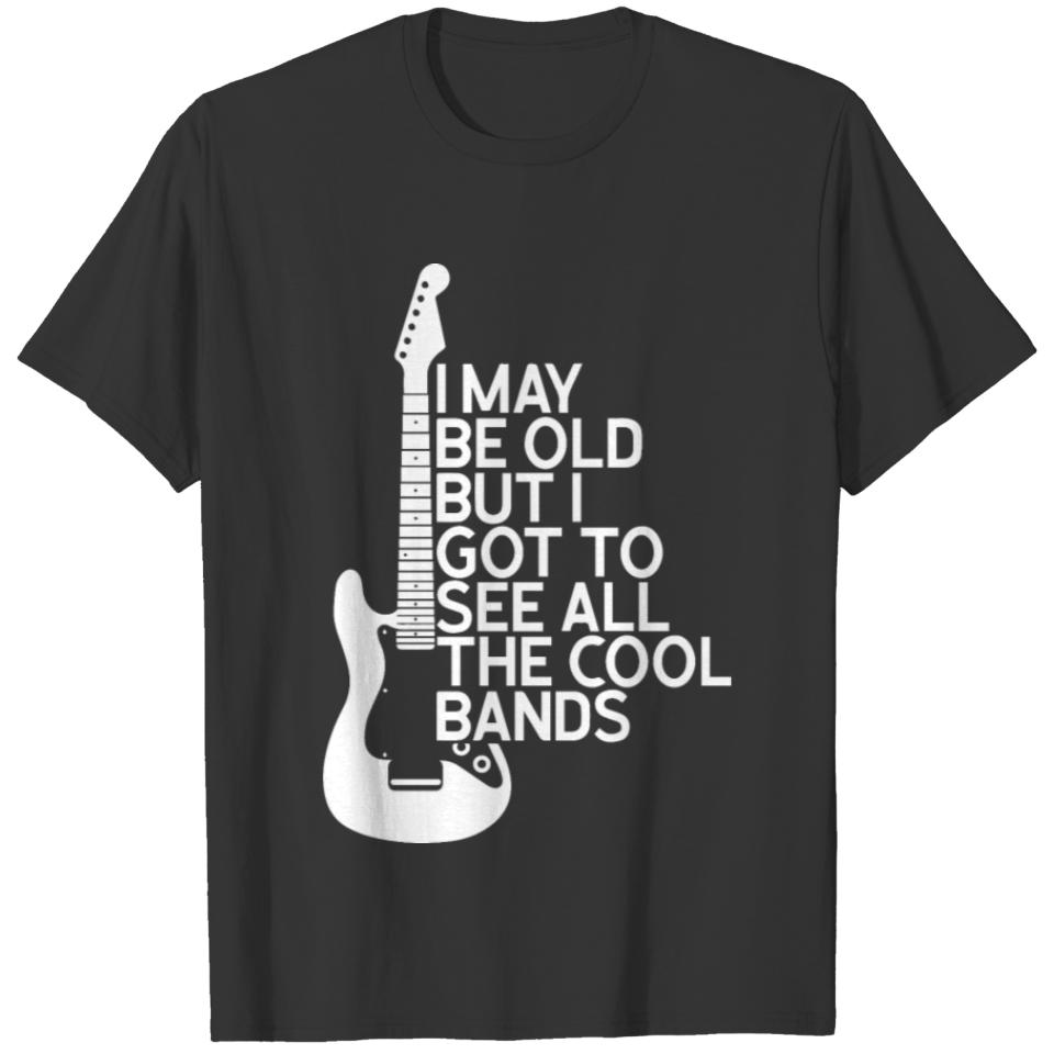 I may be old but i got to see all the cool bands T-shirt
