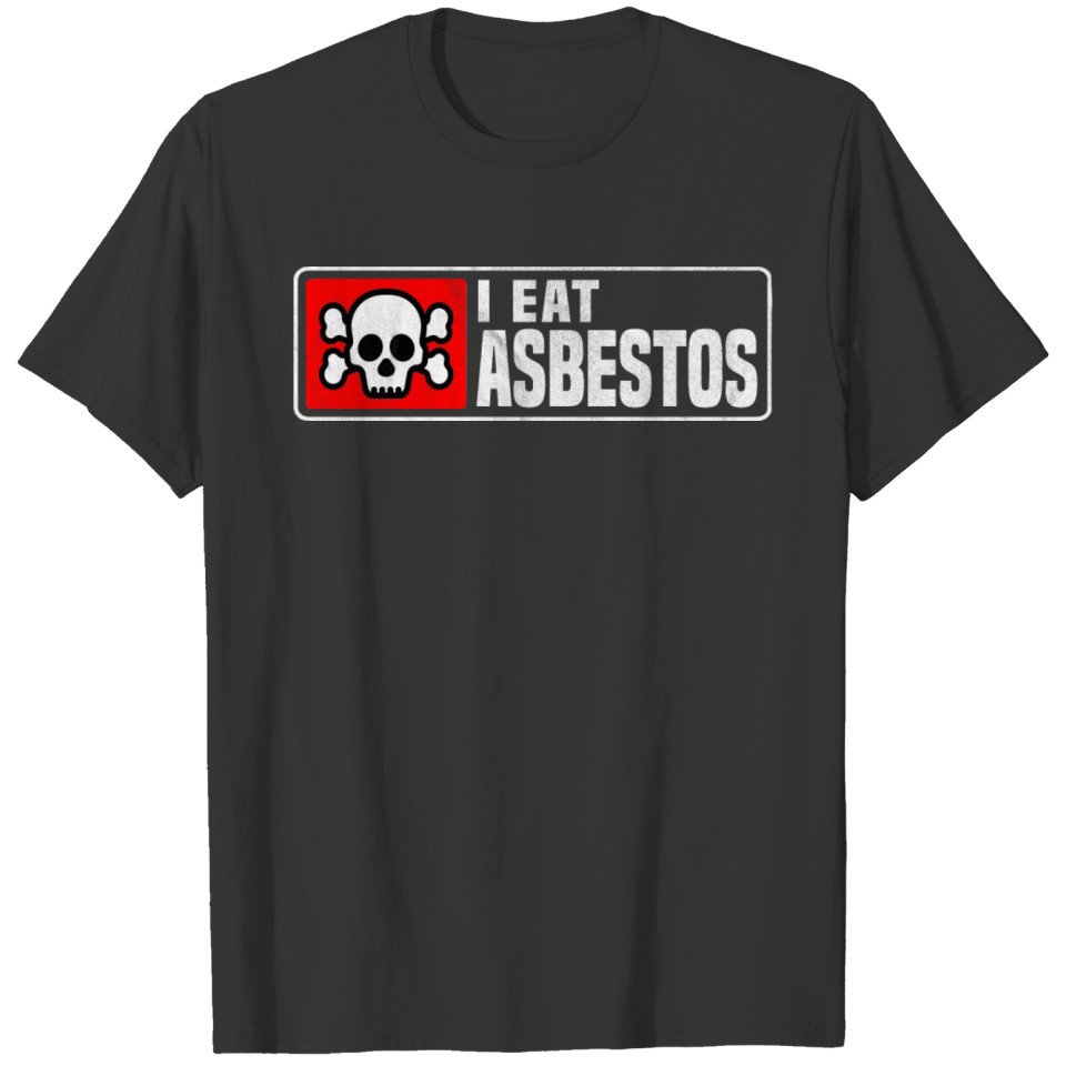 I Eat Asbestos Removal Worker Construction Funny T-shirt