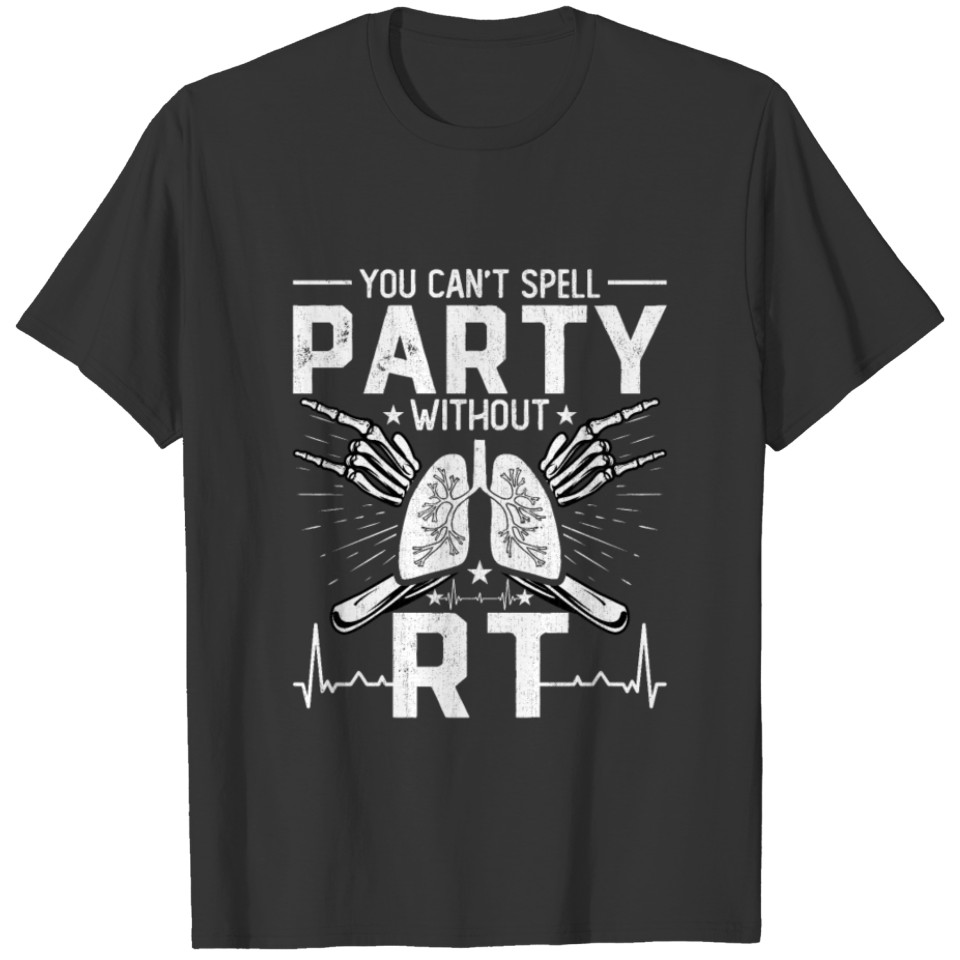 You Can't Spell Party Without RT Funny Respiratory T-shirt