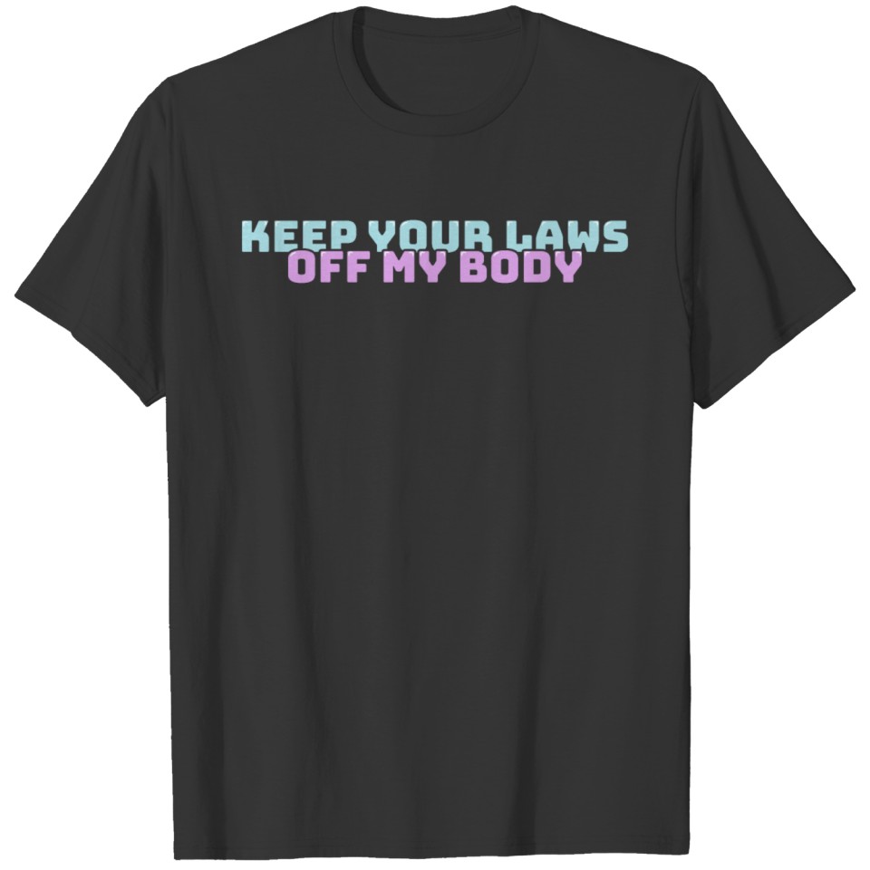 Keep Your Laws Off My Body T-shirt