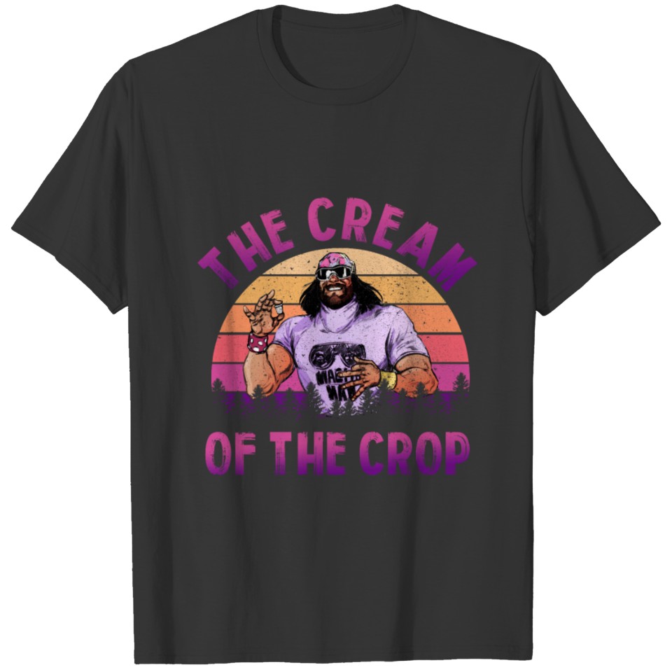 Macho Man The Cream Of The Crop T Shirts