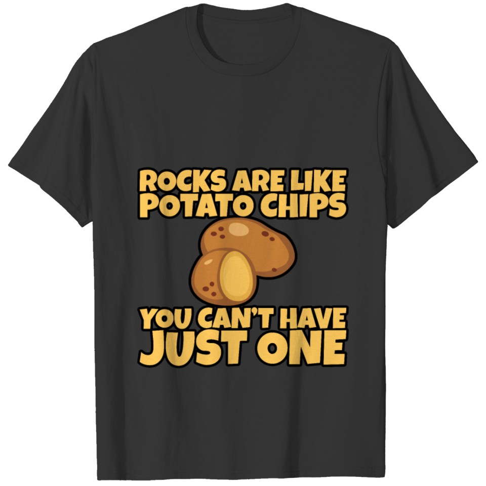 Rocks Are Like Chips, You Can't Have Just One T-shirt