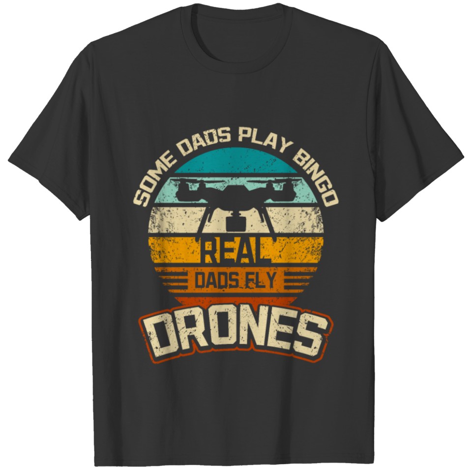 Some dads play bingo real dads fly drones T-shirt