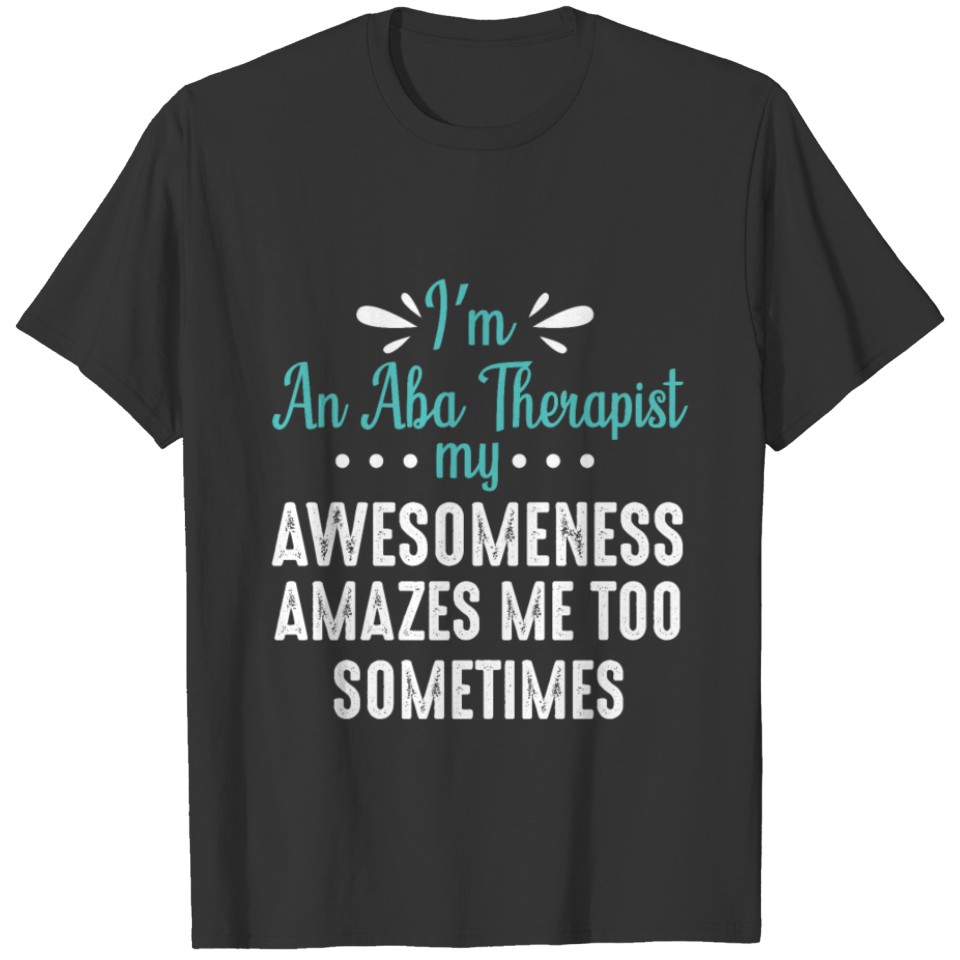 ABA Therapist Amazes Behavior Analyst Autism T-shirt