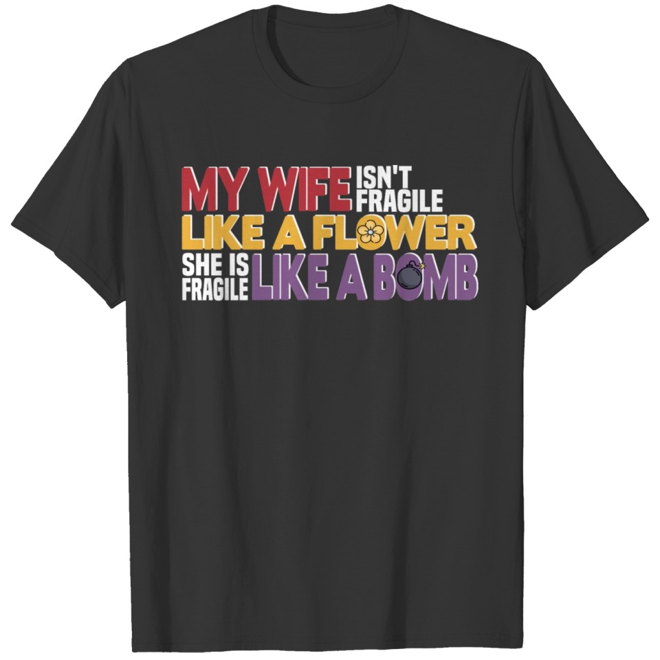 My Wife Isn't Fragile Like A Flower Husband Humor T Shirts