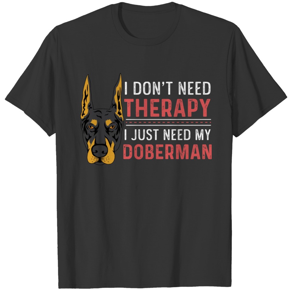 Need my Doberman Depressed Person Gift T-shirt