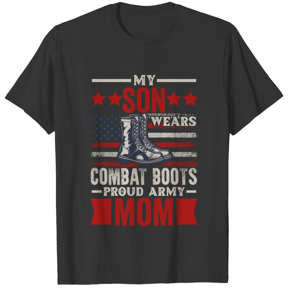 My Son Wears Combat Boots Proud Army Mom Veteran S T Shirts