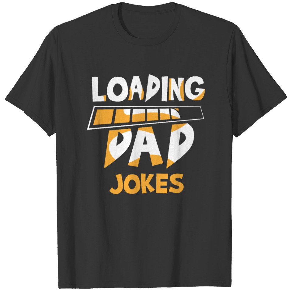 Loading Dad Jokes Sarcastic Father Daddy Dad Joke T-shirt