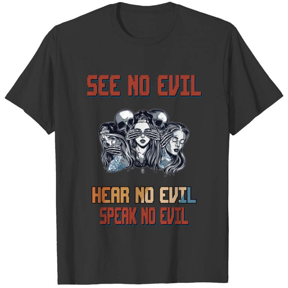 See No Evil Hear No Evil Speak No Funny Sarcasm T-shirt