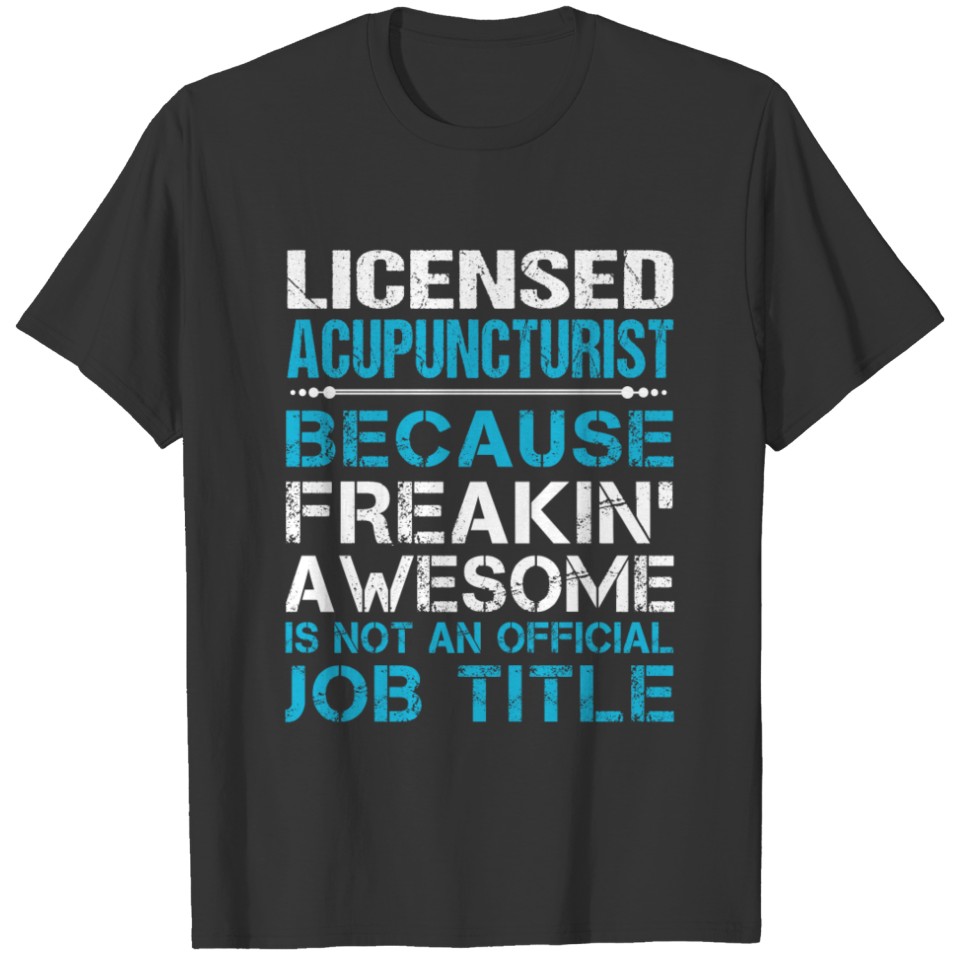 Licensed Acupuncturist T Shirt - Freaking Awesome T-shirt