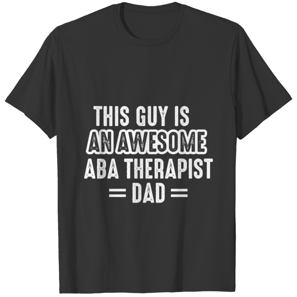 ABA Therapist Dad Behavior Analyst Autism Therapy T-shirt