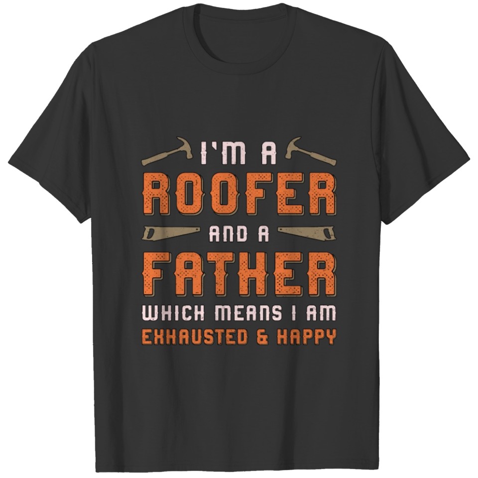 I'm A Roofer And A Father Roof Roofers Dad House T-shirt