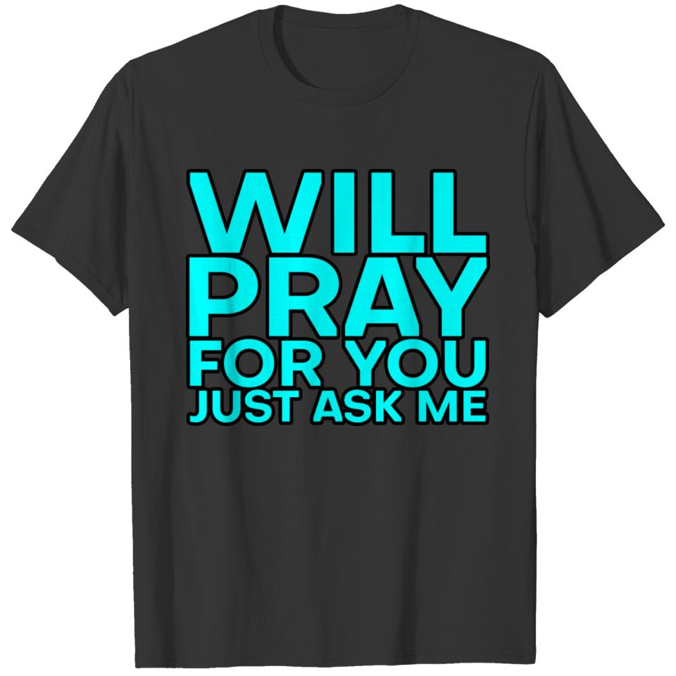 Will Pray For You, Just Ask Me 7 T-shirt