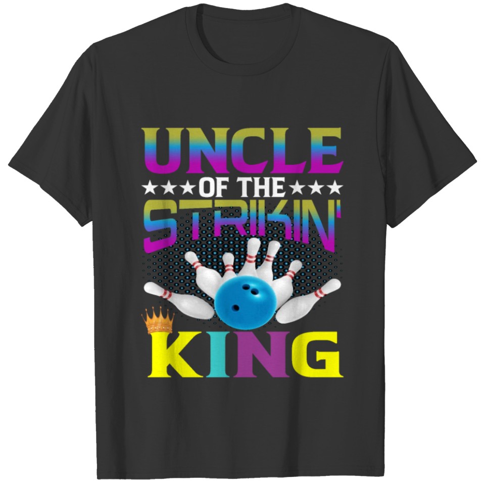Bowler Uncle of the Strikin' King Bowling Ball T Shirts