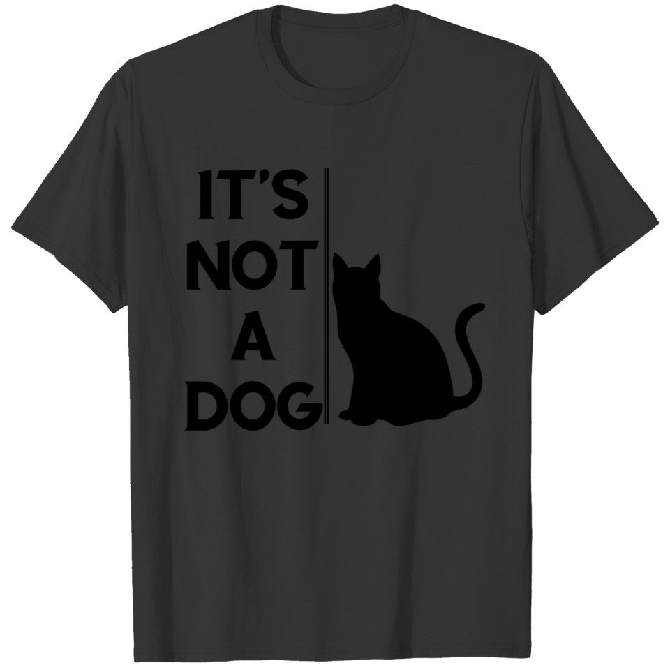 Black Cat, It's not a dog T Shirts