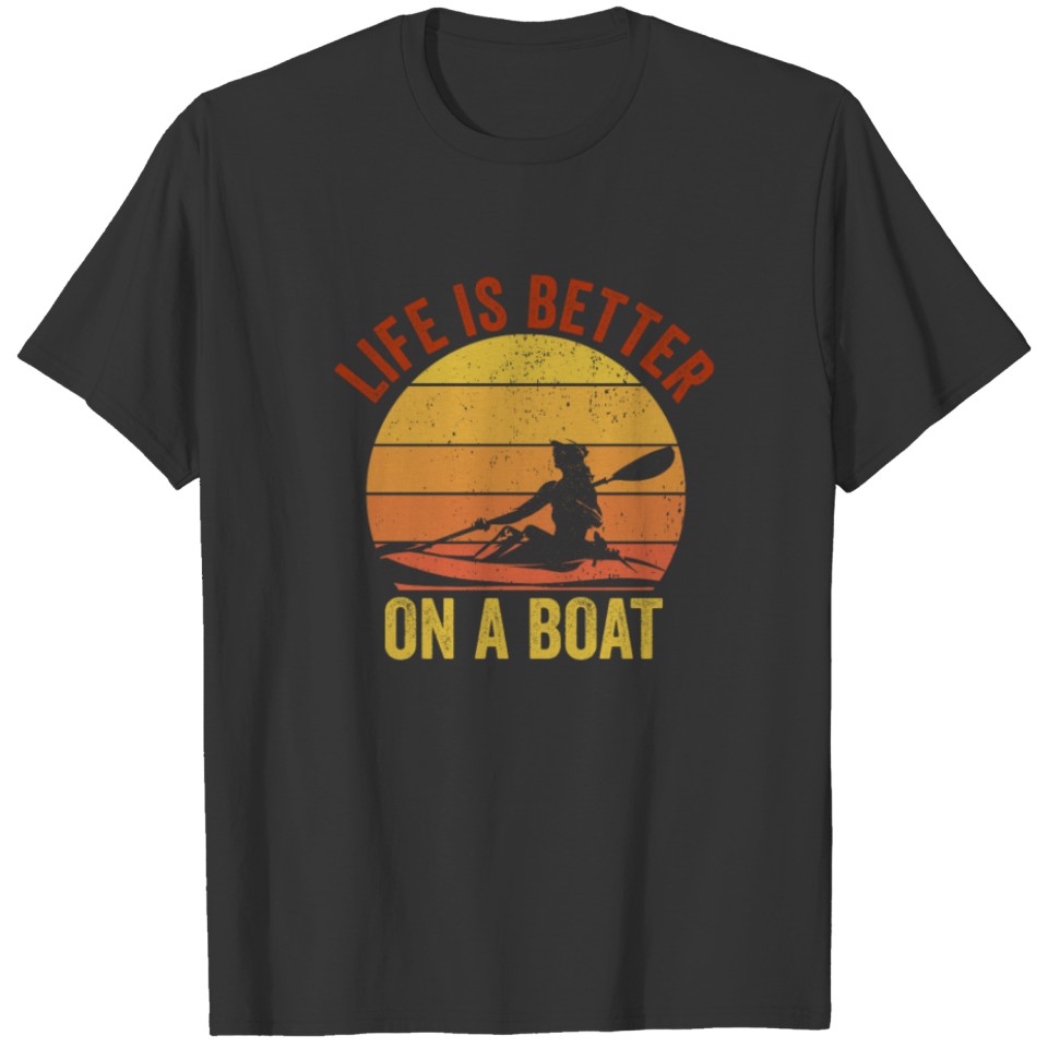Funny Rowing Canoe Kajak Life is Better On A Boat T Shirts